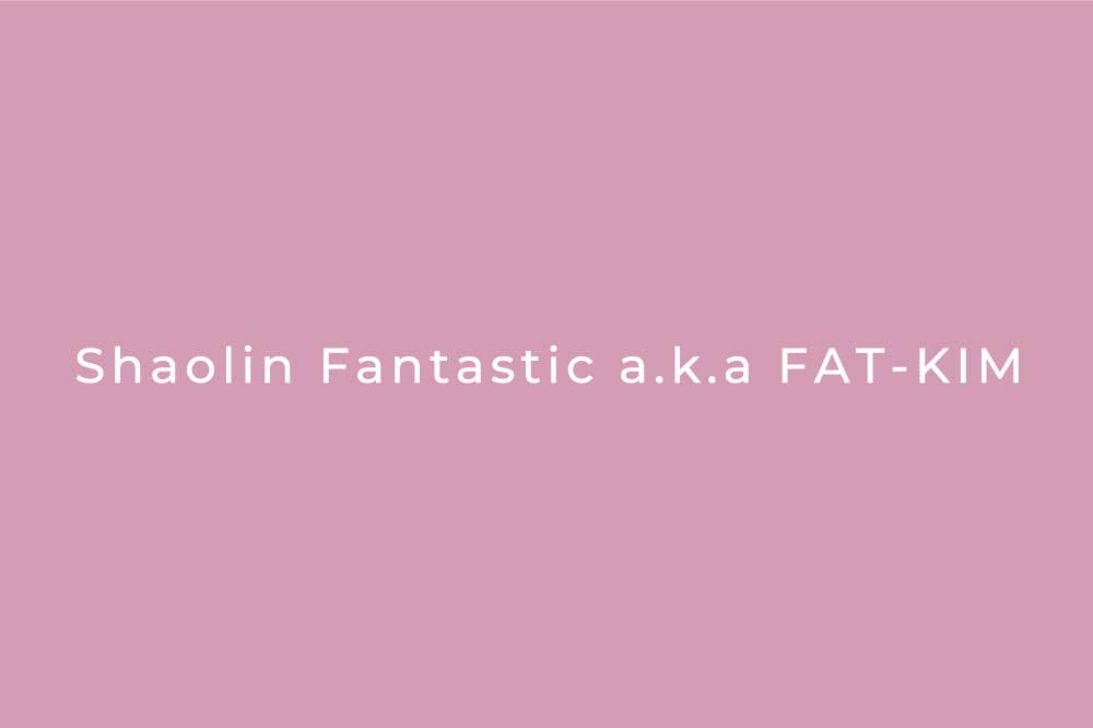 Shaolin Fantastic a.k.a FAT-KIM